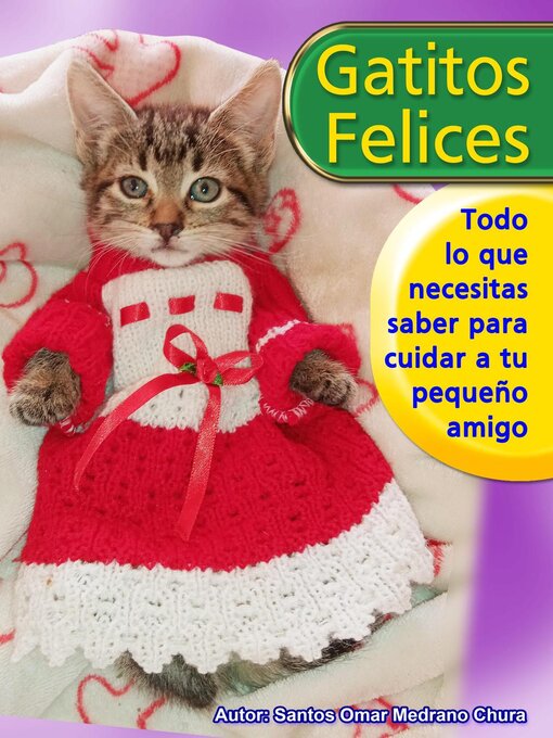 Title details for Gatitos felices. Todo lo que necesitas saber para cuidar a tu pequeño amigo. by Santos Omar Medrano Chura - Available